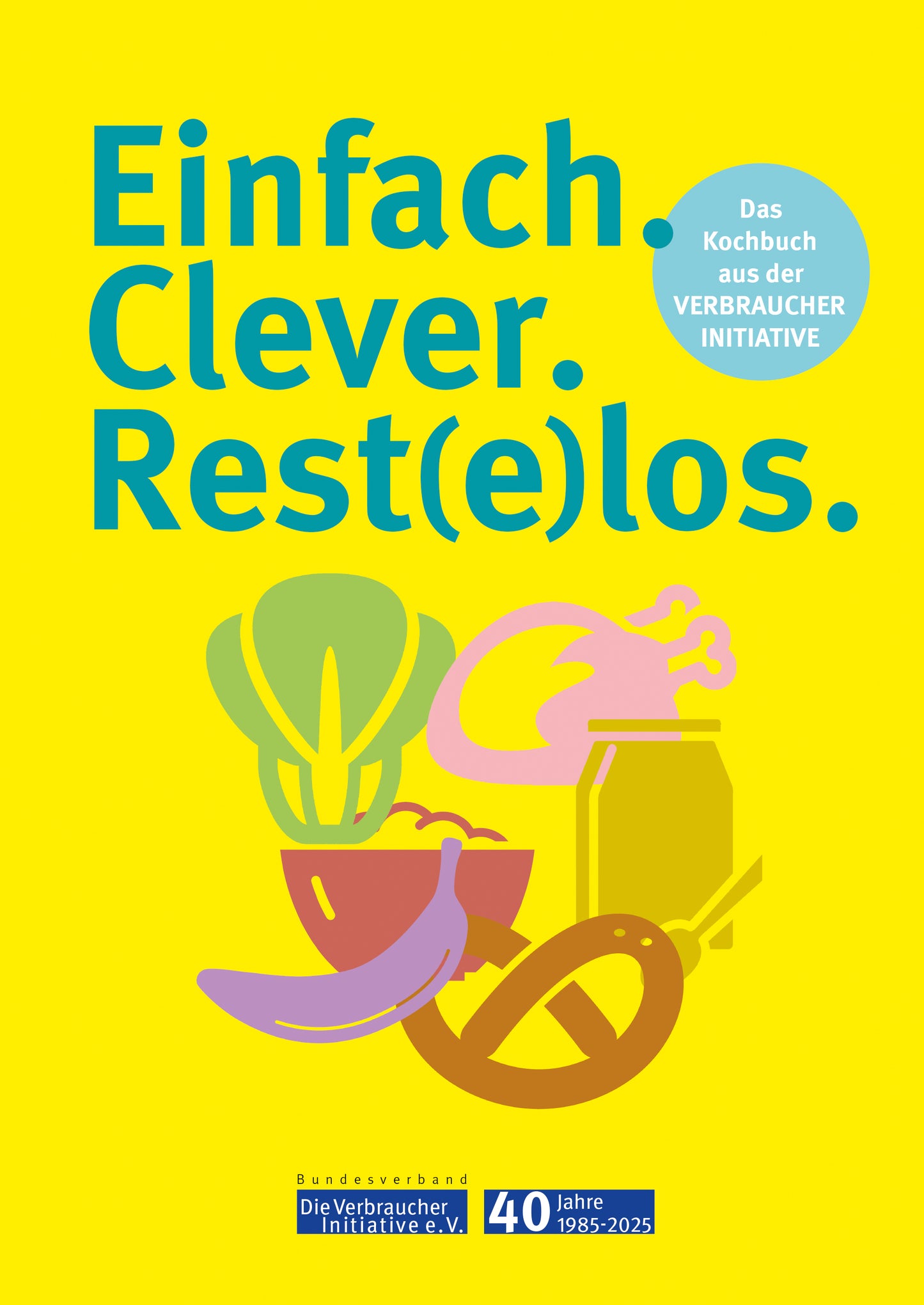 Kochbuch - Einfach. Clever. Rest(e)los.